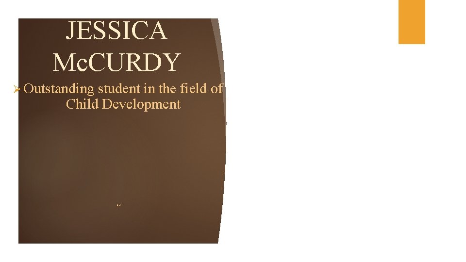 JESSICA Mc. CURDY Ø Outstanding student in the field of Child Development “ 