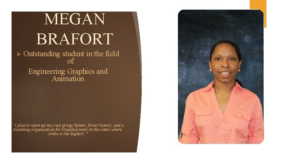 MEGAN BRAFORT Ø Outstanding student in the field of: Engineering Graphics and Animation “I
