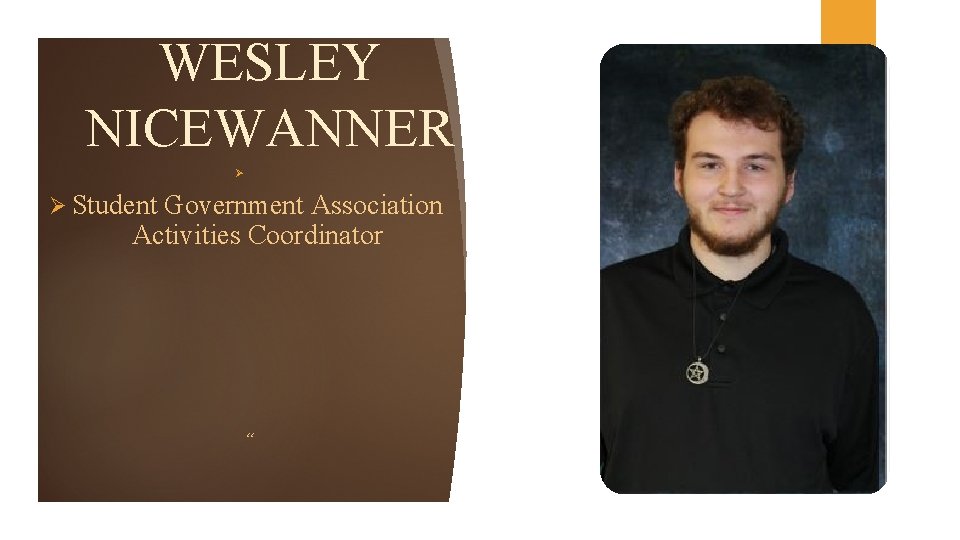 WESLEY NICEWANNER Ø Ø Student Government Association Activities Coordinator “ 