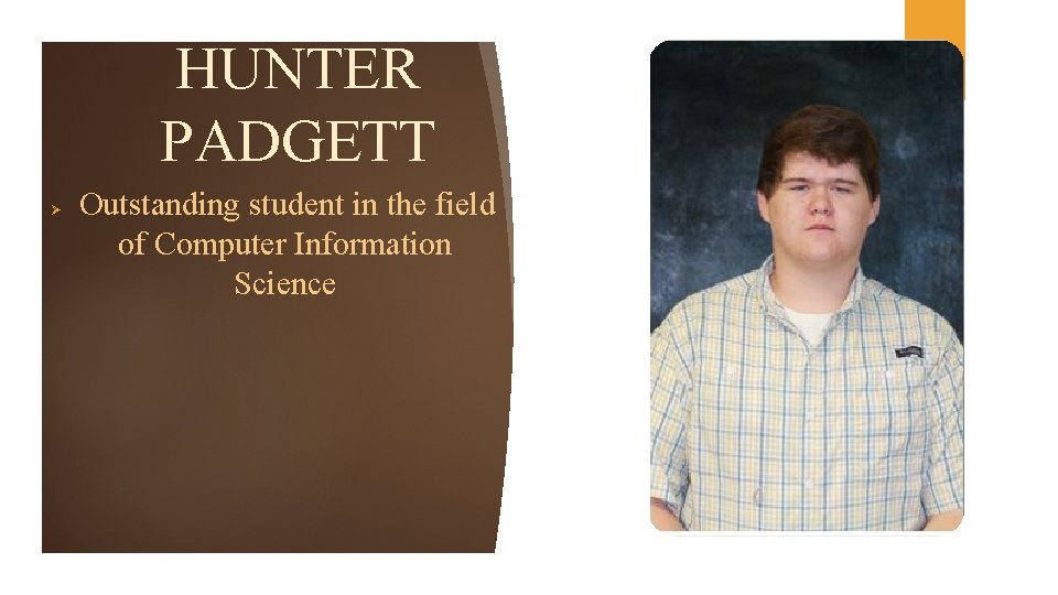 HUNTER PADGETT Ø Outstanding student in the field of Computer Information Science 