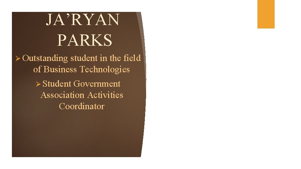 JA’RYAN PARKS Ø Outstanding student in the field of Business Technologies Ø Student Government