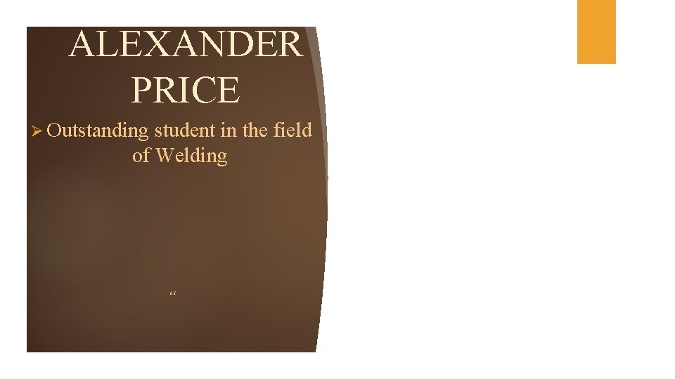 ALEXANDER PRICE Ø Outstanding student in the field of Welding “ 