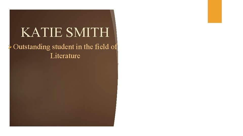KATIE SMITH Ø Outstanding student in the field of Literature 