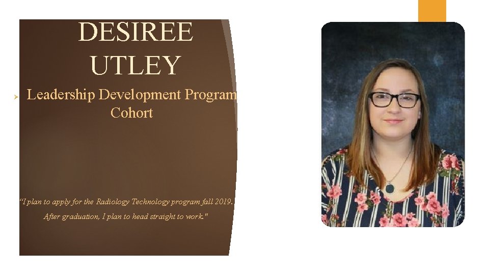 DESIREE UTLEY Ø Leadership Development Program Cohort “I plan to apply for the Radiology