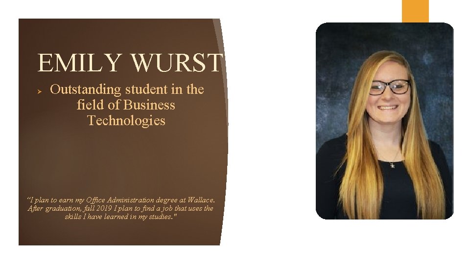 EMILY WURST Ø Outstanding student in the field of Business Technologies “I plan to