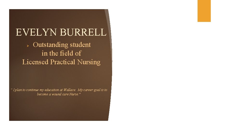 EVELYN BURRELL Outstanding student in the field of Licensed Practical Nursing Ø “ I