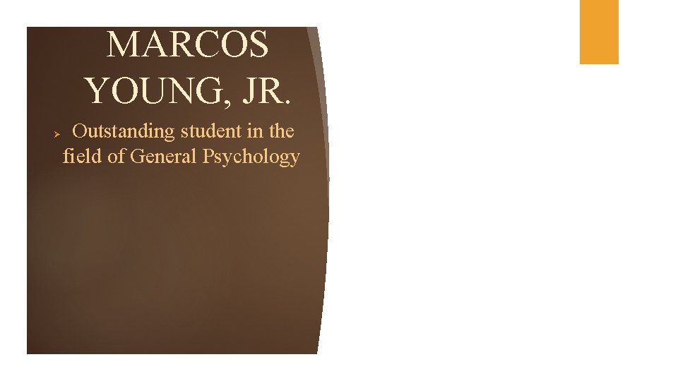 MARCOS YOUNG, JR. Ø Outstanding student in the field of General Psychology 