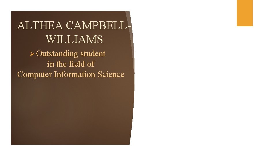 ALTHEA CAMPBELLWILLIAMS Ø Outstanding student in the field of Computer Information Science 