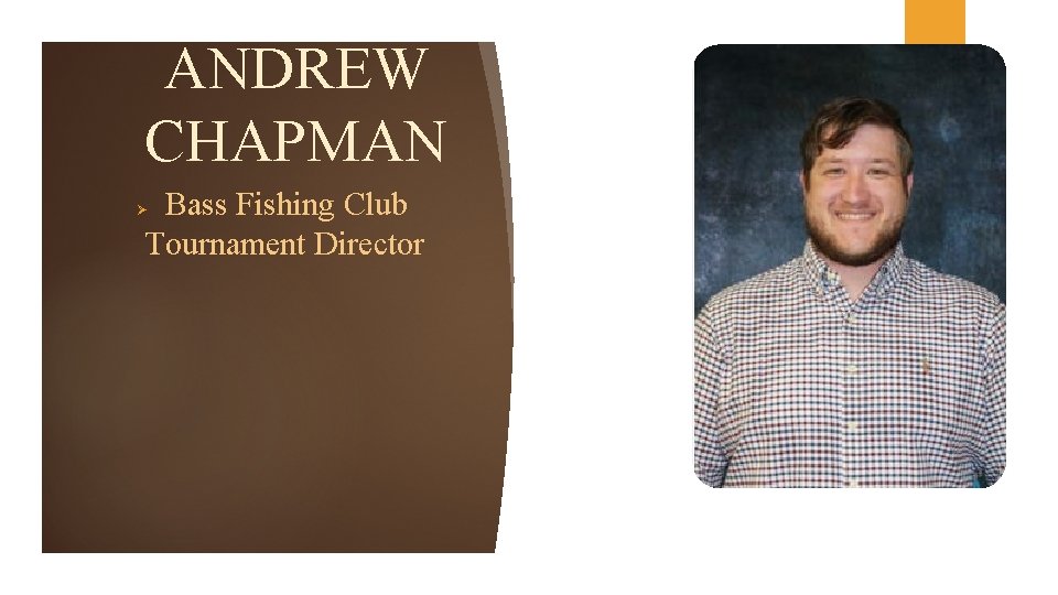 ANDREW CHAPMAN Bass Fishing Club Tournament Director Ø 