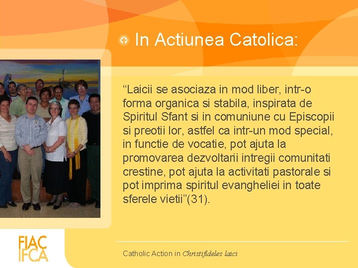 In Actiunea Catolica: “Laicii se asociaza in mod liber, intr-o forma organica si stabila,