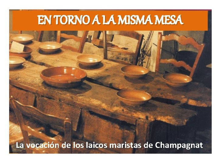 EN TORNO A LA MISMA MESA La vocación de los laicos maristas de Champagnat