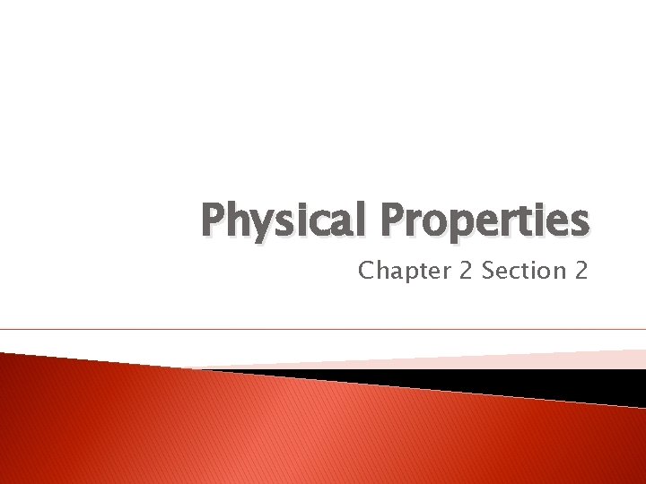 Physical Properties Chapter 2 Section 2 