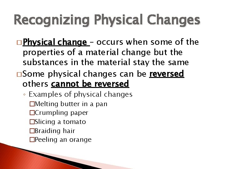 Recognizing Physical Changes � Physical change – occurs when some of the properties of