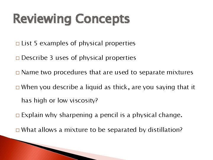 Reviewing Concepts � List 5 examples of physical properties � Describe 3 uses of