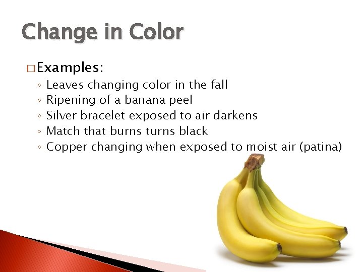 Change in Color � Examples: ◦ ◦ ◦ Leaves changing color in the fall