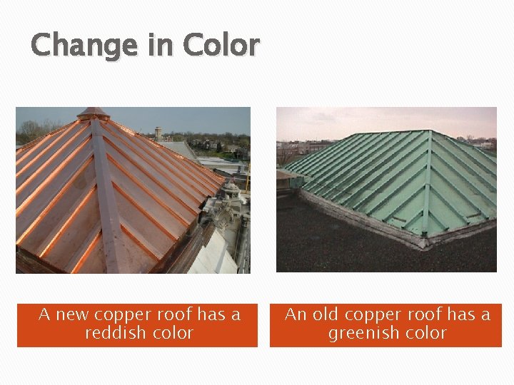 Change in Color A new copper roof has a reddish color An old copper