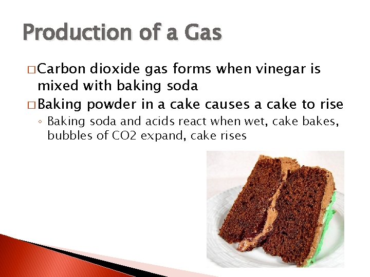 Production of a Gas � Carbon dioxide gas forms when vinegar is mixed with