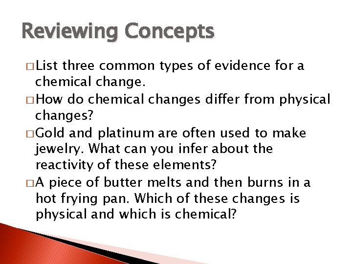 Reviewing Concepts � List three common types of evidence for a chemical change. �