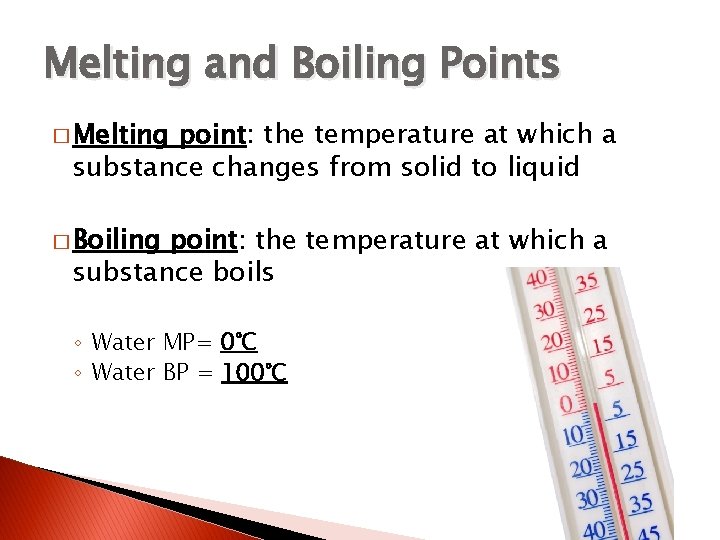 Melting and Boiling Points � Melting point: the temperature at which a substance changes