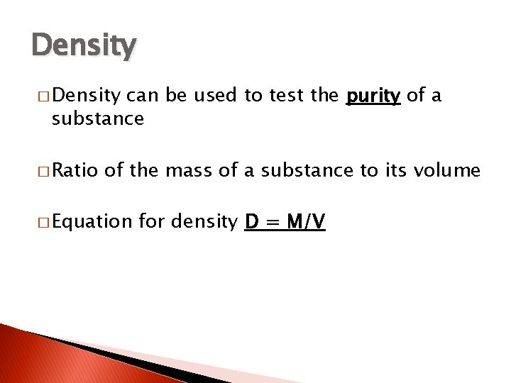 Density � Density can be used to test the purity of a substance �