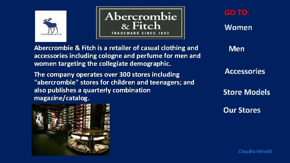 GO TO: Women Abercrombie & Fitch is a retailer of casual clothing and accessories