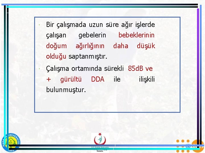  Bir çalışmada uzun süre ağır işlerde çalışan gebelerin doğum ağırlığının bebeklerinin daha düşük