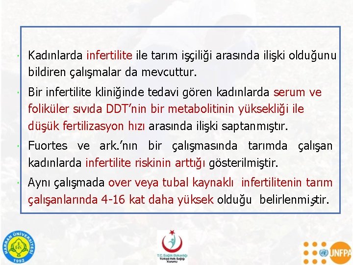  Kadınlarda infertilite ile tarım işçiliği arasında ilişki olduğunu bildiren çalışmalar da mevcuttur. Bir