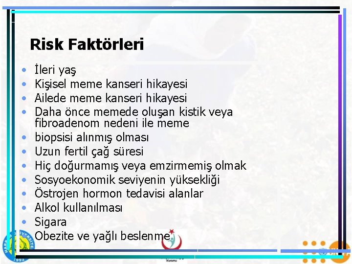 Risk Faktörleri • • • İleri yaş Kişisel meme kanseri hikayesi Ailede meme kanseri