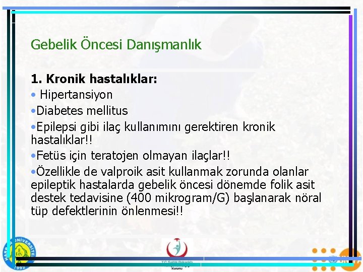 Gebelik Öncesi Danışmanlık 1. Kronik hastalıklar: • Hipertansiyon • Diabetes mellitus • Epilepsi gibi