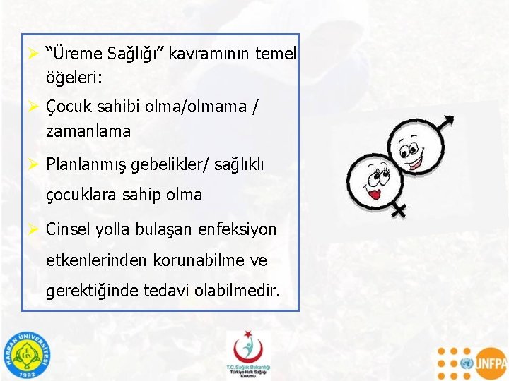 Ø “Üreme Sağlığı” kavramının temel öğeleri: Ø Çocuk sahibi olma/olmama / zamanlama Ø Planlanmış