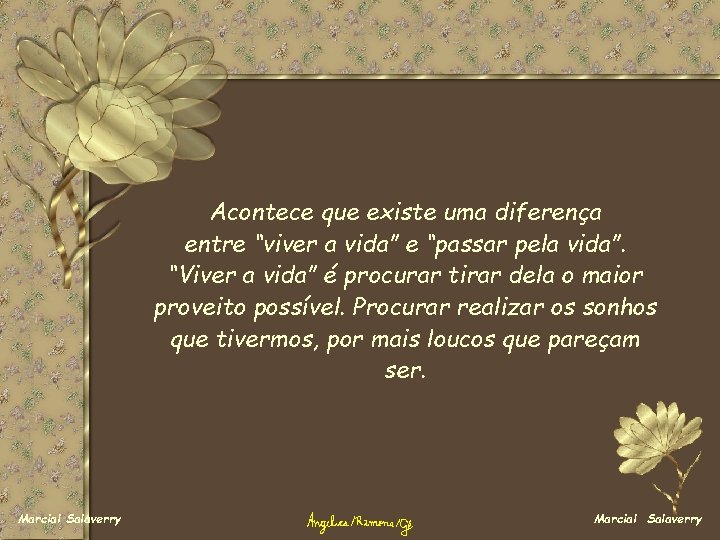 Acontece que existe uma diferença entre “viver a vida” e “passar pela vida”. “Viver Acontece que existe uma diferença entre “viver a vida” e “passar pela vida”. “Viver