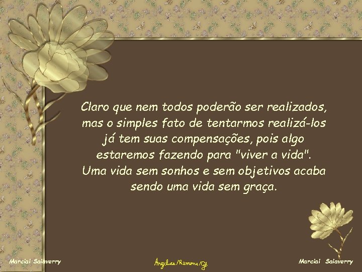 Claro que nem todos poderão ser realizados, mas o simples fato de tentarmos realizá-los Claro que nem todos poderão ser realizados, mas o simples fato de tentarmos realizá-los