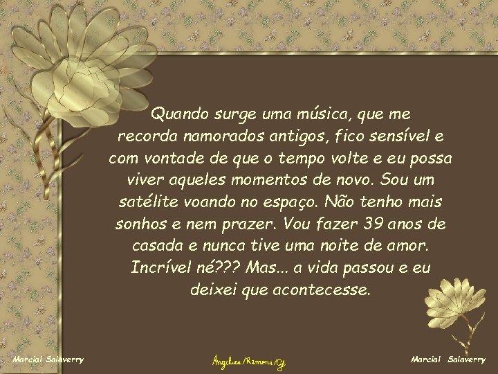 Quando surge uma música, que me recorda namorados antigos, fico sensível e com vontade Quando surge uma música, que me recorda namorados antigos, fico sensível e com vontade
