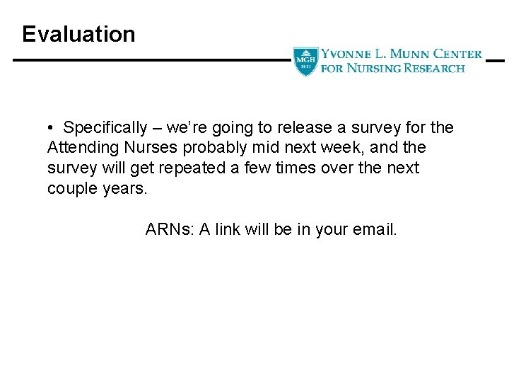 Evaluation • Specifically – we’re going to release a survey for the Attending Nurses