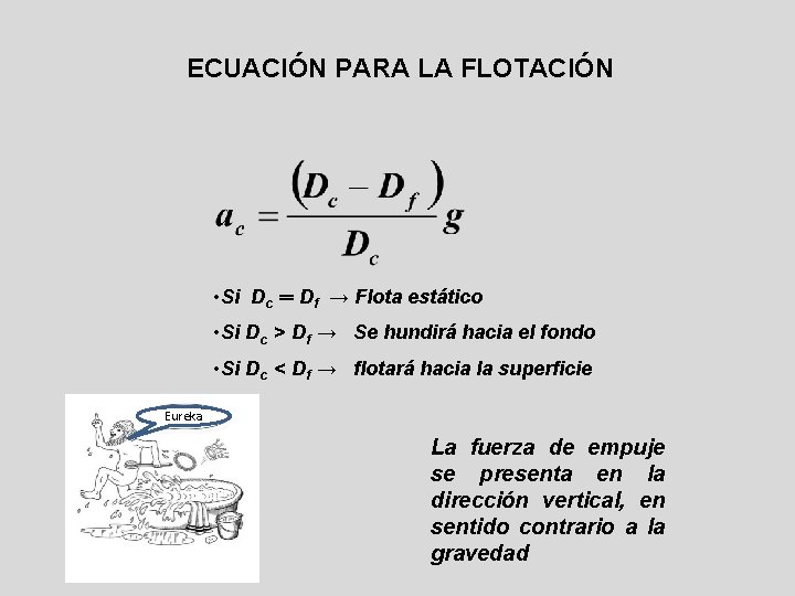ECUACIÓN PARA LA FLOTACIÓN • Si Dc ═ Df → Flota estático • Si