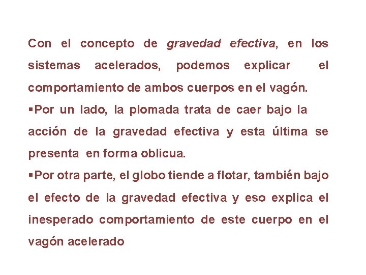 Con el concepto de gravedad efectiva, en los sistemas acelerados, podemos explicar el comportamiento