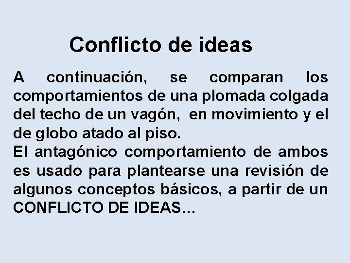 Conflicto de ideas A continuación, se comparan los comportamientos de una plomada colgada del