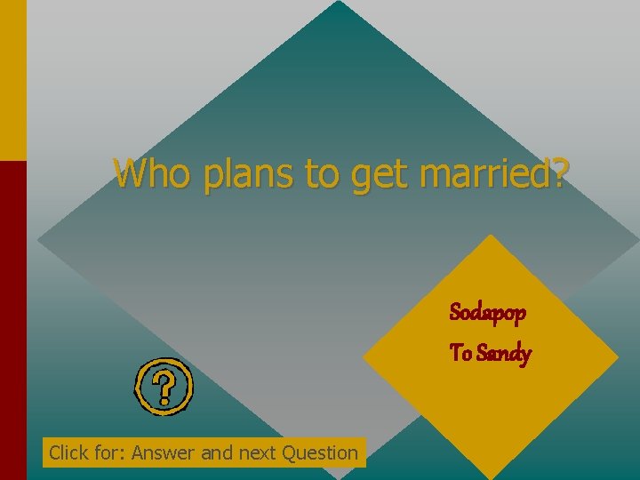 Who plans to get married? Sodapop To Sandy Click for: Answer and next Question