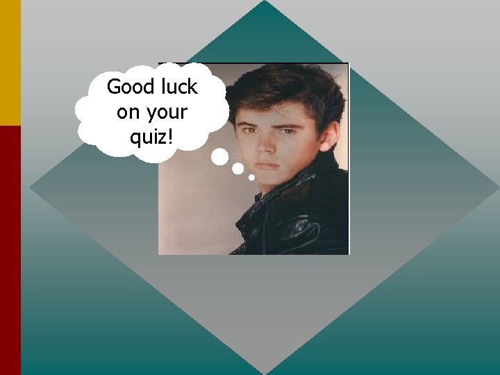 Good luck on your quiz! 