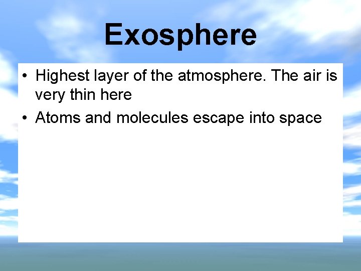 Exosphere • Highest layer of the atmosphere. The air is very thin here •