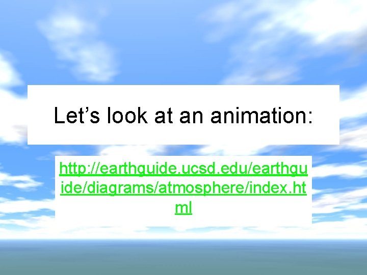 Let’s look at an animation: http: //earthguide. ucsd. edu/earthgu ide/diagrams/atmosphere/index. ht ml 