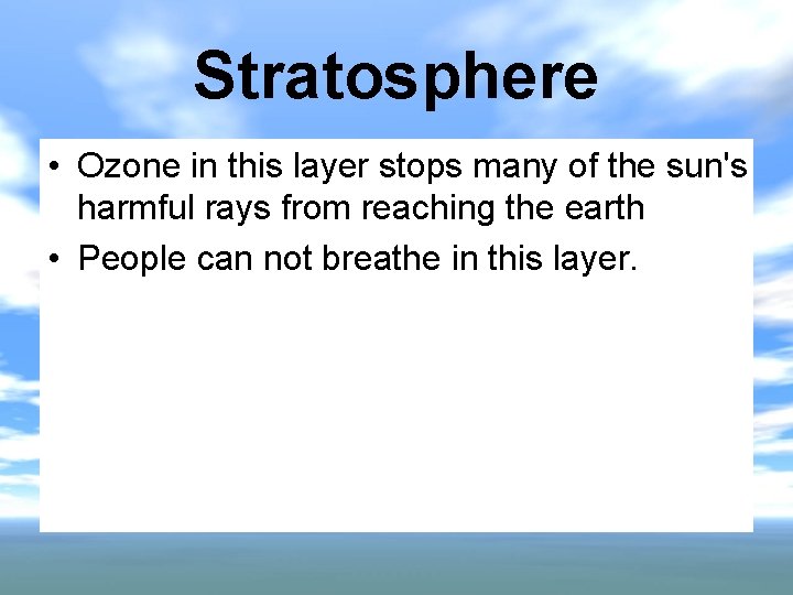 Stratosphere • Ozone in this layer stops many of the sun's harmful rays from