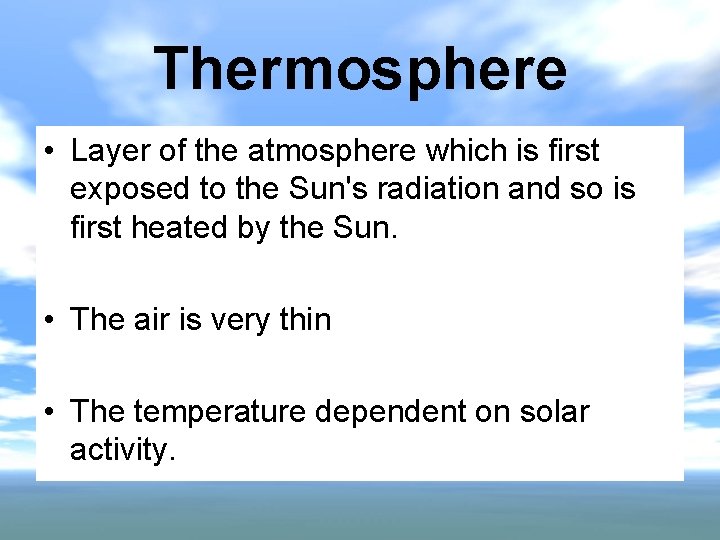 Thermosphere • Layer of the atmosphere which is first exposed to the Sun's radiation