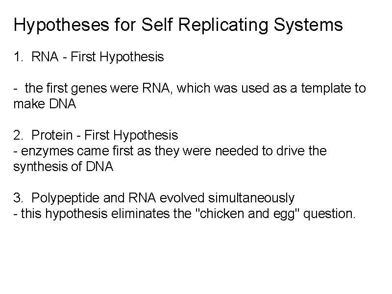 Hypotheses for Self Replicating Systems 1. RNA - First Hypothesis - the first genes