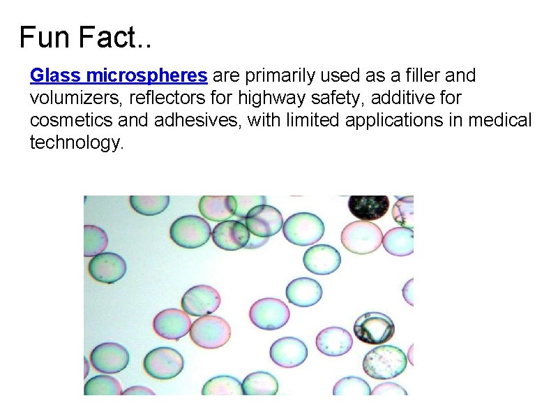 Fun Fact. . Glass microspheres are primarily used as a filler and volumizers, reflectors