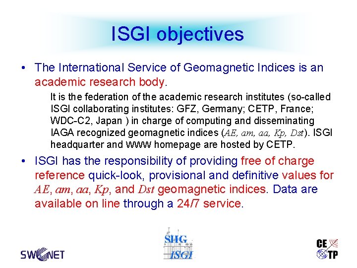 ISGI objectives • The International Service of Geomagnetic Indices is an academic research body.