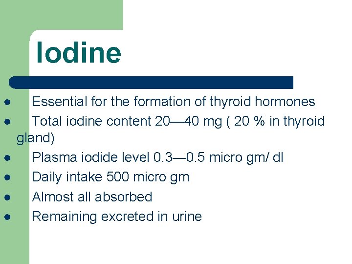 Iodine l l l Essential for the formation of thyroid hormones Total iodine content