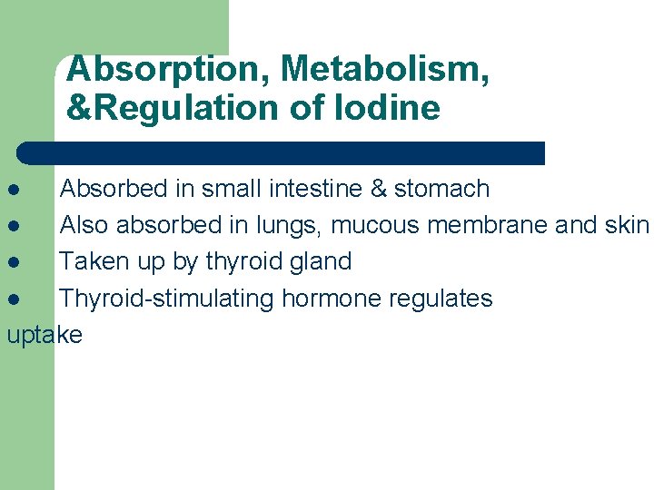 Absorption, Metabolism, &Regulation of Iodine Absorbed in small intestine & stomach l Also absorbed