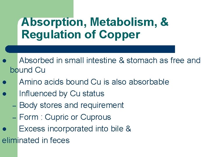 Absorption, Metabolism, & Regulation of Copper Absorbed in small intestine & stomach as free