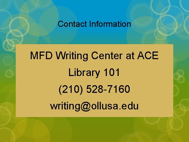 Contact Information MFD Writing Center at ACE Library 101 (210) 528 -7160 writing@ollusa. edu